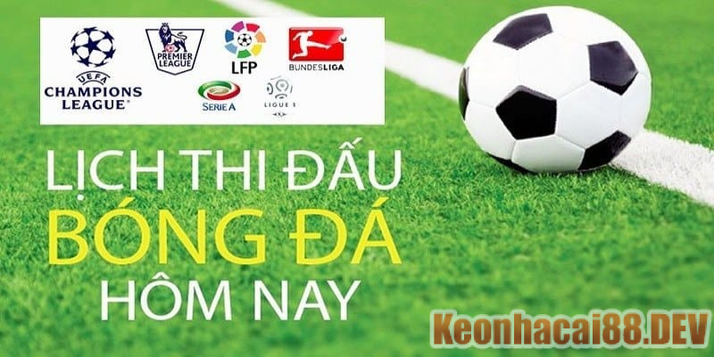 Keonhaica88.dev cung cấp lịch thi đấu bóng đá hôm nay của những giải nào?